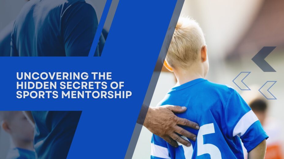 Uncovering the Hidden Secrets of Sports Mentorship